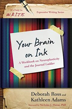 portada Your Brain on Ink: A Workbook on Neuroplasticity and the Journal Ladder (It's Easy to W. R. In T. Ea Expressive Writing) (in English)