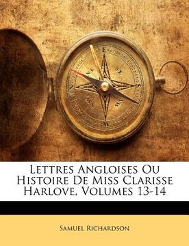 portada Lettres Angloises Ou Histoire De Miss Clarisse Harlove, Volumes 13-14 (en Francés)
