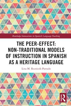 portada The Peer-Effect: Non-Traditional Models of Instruction in Spanish as a Heritage Language (Routledge Innovations in Spanish Language Teaching) (en Inglés)