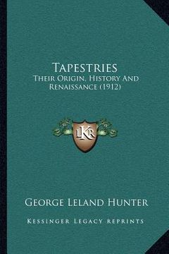 portada tapestries: their origin, history and renaissance (1912) (in English)