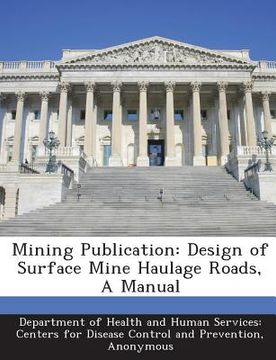 portada Mining Publication: Design of Surface Mine Haulage Roads, a Manual (en Inglés)