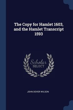 portada The Copy for Hamlet 1603, and the Hamlet Transcript 1593 (en Inglés)