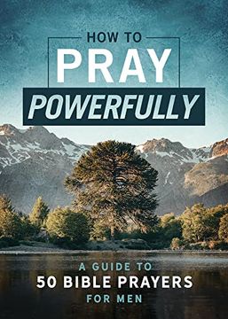 portada How to Pray Powerfully: A Guide to 50 Bible Prayers for Men (en Inglés)
