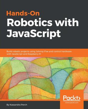portada Hands-On Robotics With Javascript: Build Robotic Projects Using Johnny-Five and Control Hardware With Javascript and Raspberry pi (en Inglés)