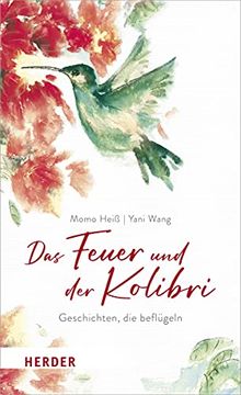 portada Das Feuer Und Der Kolibri: Geschichten, Die Beflugeln (en Alemán)