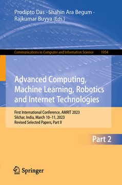 portada Advanced Computing, Machine Learning, Robotics and Internet Technologies: First International Conference, Amrit 2023, Silchar, India, March 10-11, 202 (en Inglés)