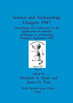 portada Science and Archaeology, Glasgow 1987, Part ii: Proceedings of a Conference on the Application of Scientific Techniques to Archaeology Glasgow, September 1987 (Bar British) (in English)