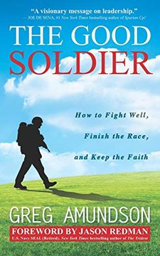 portada The Good Soldier: How to Fight Well, Finish the Race, and Keep the Faith (en Inglés)