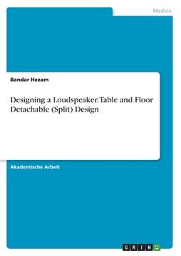 portada Designing a Loudspeaker. Table and Floor Detachable (Split) Design