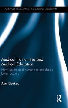portada Medical Humanities and Medical Education: How the medical humanities can shape better doctors (Routledge Advances in the Medical Humanities)