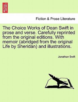 portada the choice works of dean swift in prose and verse. carefully reprinted from the original editions. with memoir (abridged from the original life by she (en Inglés)