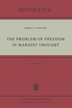 portada The Problem of Freedom in Marxist Thought: An Analysis of the Treatment of Human Freedom by Marx, Engels, Lenin and Contemporary Soviet Philosophy (in English)