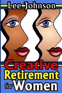 portada Creative Retirement for Women: A solution based guide for couples and singles (en Inglés)