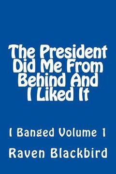 portada The President Did Me From Behind And I Liked It (en Inglés)