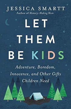 portada Let Them be Kids: Adventure, Boredom, Innocence, and Other Gifts Children Need (in English)