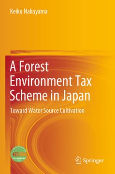 portada A Forest Environment Tax Scheme in Japan: Toward Water Source Cultivation 
