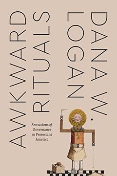 portada Awkward Rituals: Sensations of Governance in Protestant America (Class 200: New Studies in Religion) (en Inglés)