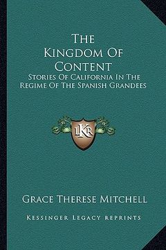 portada the kingdom of content: stories of california in the regime of the spanish grandees (en Inglés)