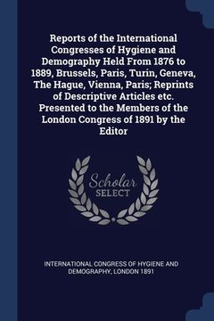 portada Reports of the International Congresses of Hygiene and Demography Held From 1876 to 1889, Brussels, Paris, Turin, Geneva, The Hague, Vienna, Paris; Re (in English)