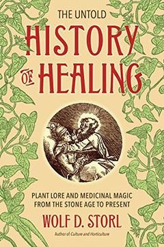 portada The Untold History of Healing: Plant Lore and Medicinal Magic From the Stone age to Present (en Inglés)