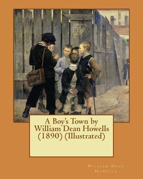 portada A Boy's Town by William Dean Howells (1890) (Illustrated) (en Inglés)