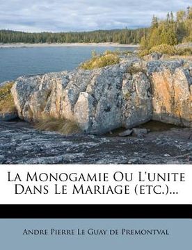 portada La Monogamie Ou l'Unite Dans Le Mariage (Etc.)... (in French)