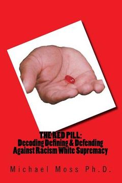 portada The Red Pill: Decoding Defining & Defending Against Racism White Supremacy (en Inglés)