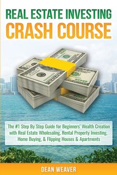 portada Real Estate Investing Crash Course: The #1 Step-By-Step Guide for Beginners' Wealth Creation Through Real Estate Wholesaling, Rental Property Investin (en Inglés)
