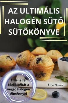portada AZ Ultimális Halogén SütŐ SütŐkönyve (in Húngaro)