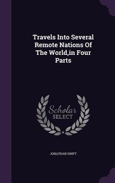 portada Travels Into Several Remote Nations Of The World, in Four Parts (en Inglés)