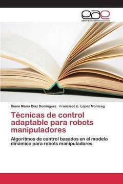 portada Técnicas de control adaptable para robots manipuladores: Algoritmos de control basados en el modelo dinámico para robots manipuladores (Spanish Edition)