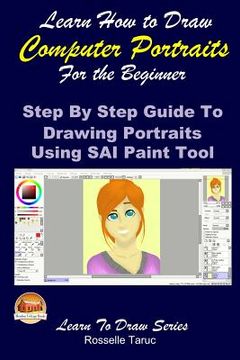 portada Learn How to Draw Computer Portraits for the Beginner: Step By Step Guide to Drawing Portraits Using SAI Paint Tool (en Inglés)