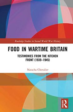 portada Food in Wartime Britain: Testimonies From the Kitchen Front (1939-1945) (Routledge Studies in Second World war History) (in English)