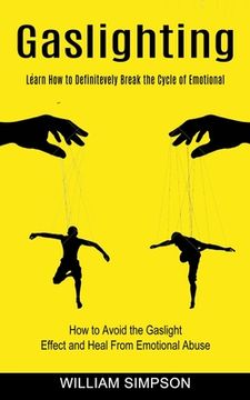 portada Gaslighting: Learn How to Definitevely Break the Cycle of Emotional (How to Avoid the Gaslight Effect and Heal From Emotional Abuse (en Inglés)