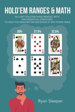 portada Hold'Em Ranges & Math: No Limit Hold'Em Hand Ranges, with Mathematical Strategies, to Help You Make Better Decisions at Any Poker Table