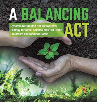 portada A Balancing act | Dynamic Nature and her Ecosystems | Ecology for Kids | Science Kids 3rd Grade | Children'S Environment Books (in English)
