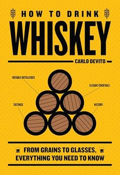 portada How to Drink Whiskey: From Grains to Glasses, Everything you Need to Know (en Inglés)