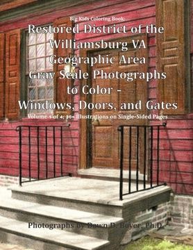 portada Big Kids Coloring Book: Restored District of the Williamsburg VA Geographic Area: Gray Scale Photographs to Color - Windows, Doors, and Gates (en Inglés)