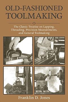 portada Old-Fashioned Toolmaking: The Classic Treatise on Lapping, Threading, Precision Measurements, and General Toolmaking
