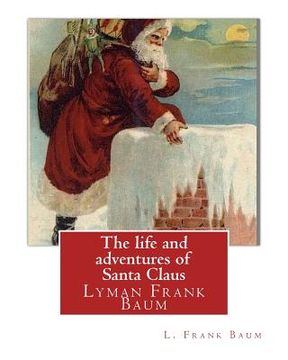 portada The life and adventures of Santa Claus, By L. Frank Baum (children classic): Lyman Frank Baum (May 15, 1856 - May 6, 1919), better known by his pen na (en Inglés)