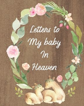 portada Letters To My Baby In Heaven: A Diary Of All The Things I Wish I Could Say Newborn Memories Grief Journal Loss of a Baby Sorrowful Season Forever In (en Inglés)