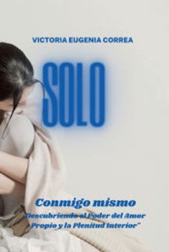 portada Solo conmigo mismo descubriendo el poder del amor propio y la plenitud interior (in Spanish)