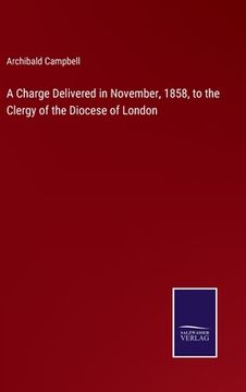 portada A Charge Delivered in November, 1858, to the Clergy of the Diocese of London (in English)