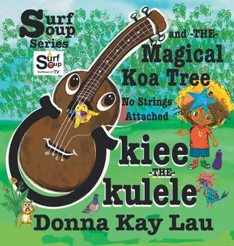 portada Ukiee -THE- Ukulele: The Magical Koa Tree No Strings Attached (en Inglés)