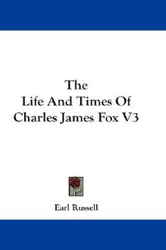 portada the life and times of charles james fox v3 (en Inglés)