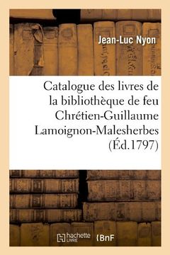 portada Catalogue Des Livres de La Bibliotheque de Feu Chretien-Guillaume Lamoignon-Malesherbes (Généralités)