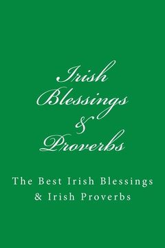 portada Irish Blessings & Proverbs: The Best Irish Blessings & Irish Proverbs (A Great Irish Gift Idea!) (en Inglés)