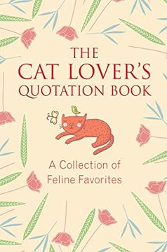 portada The cat Lover's Quotation Book: A Collection of Feline Favorites (Little Book big Idea) (en Inglés)
