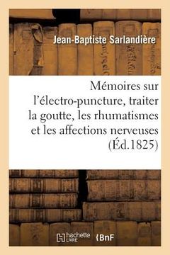 portada Mémoires Sur l'Électro-Puncture, Traiter La Goutte, Les Rhumatismes Et Les Affections Nerveuses (in French)