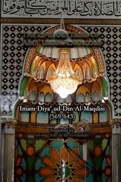 portada The Life and Times of Abu `Umar Al-Maqdisi: Imam Diya' ud-Din Al-Maqdisi (en Inglés)